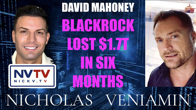 David Mahoney Discusses BlackRock Lost $1.7T in Six Months with Nicholas Veniamin 25-7-2022