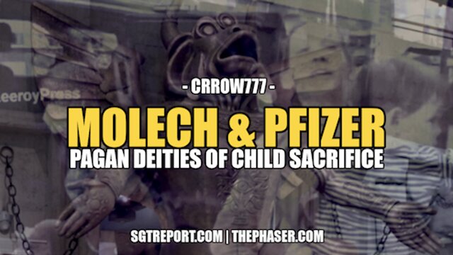 MOLECH & PFIZER: PAGAN DEITIES OF CHILD SACRIFICE -- CRROW777 9-7-2022