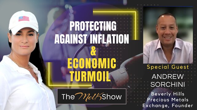 Mel K & Andrew Sorchini On Protecting Our Assets Against Inflation & Economic Turmoil 23-7-2022