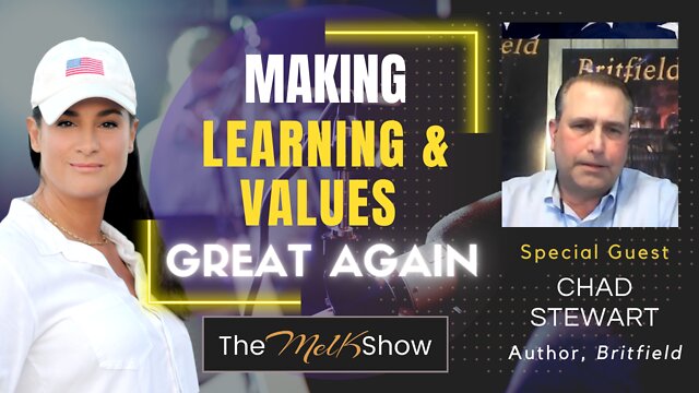 Mel K & Britfield Creator Chad Stewart On Making Learning & Values Great Again 30-6-2022