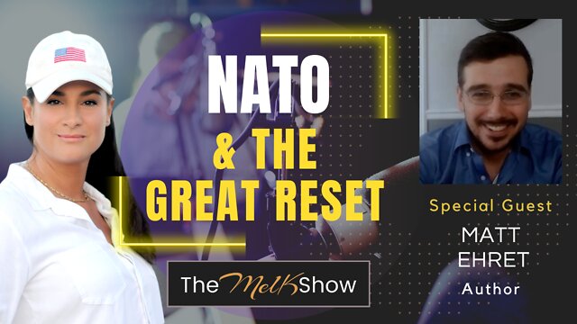 Mel K & Canadian Patriot Author Matt Ehret On NATO & The Great Reset 25-7-2022