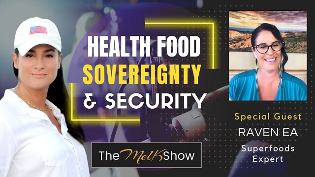 Mel K & Raven Our Organic Farmer On How Superfoods Support Health Sovereignty & Security 7-7-2022