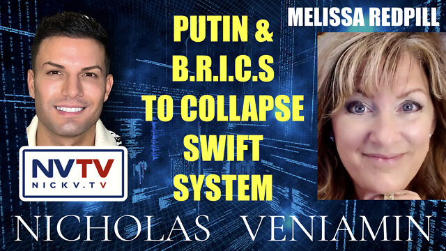 Melissa Redpill Discusses Putin & BRICS to Collapse Swift System with Nicholas Veniamin 26-7-2022