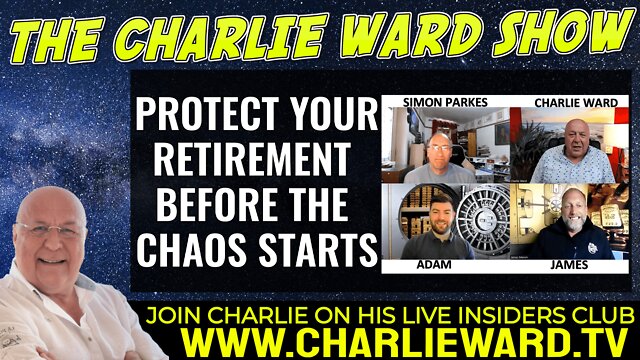 PROTECT YOUR RETIREMENT BEFORE THE CHAOS STARTS WITH ADAM, JAMES, SIMON PARKES & CHARLIE WARD 29-7-2022