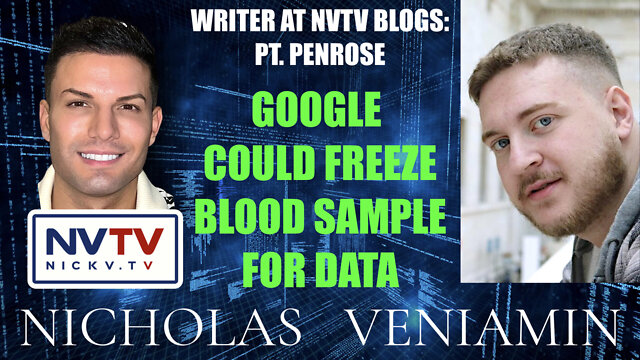 PT Penrose Discusses Google Could Freeze Blood Sample For Data with Nicholas Veniamin 25-7-2022