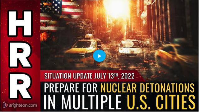 Situation Update, July 13, 2022 - Prepare for NUCLEAR DETONATIONS in multiple U.S. CITIES 13-7-2022