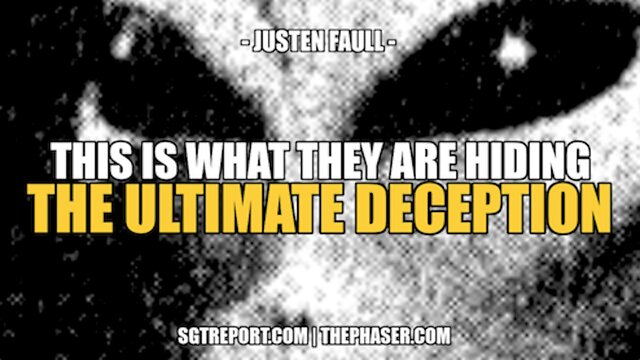 THIS IS WHAT THEY ARE HIDING: THE ULTIMATE DECEPTION -- JUSTEN FAULL 25-7-2022