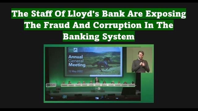 The Staff Of Lloyd's Bank Are Exposing The Fraud And Corruption In The Banking System 5-7-2022