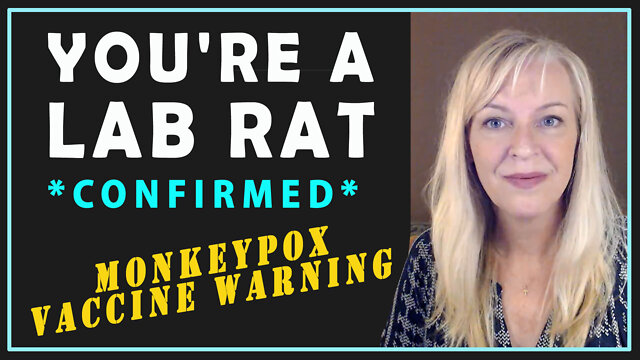 You're A Lab Rat in their Experiment *Confirmed* - Monkeypox Vax Warning! 26-7-2022