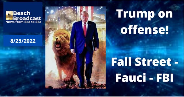 8/25/2022 - Trump on offense! Fall Street - Fauci - FBI! 25-8-2022