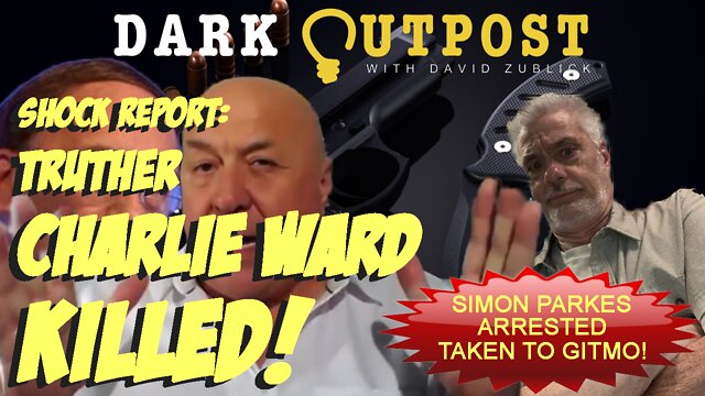 Dark Outpost 08.04.2022 Shock Report: Truther Charlie Ward Killed! 4-8-2022
