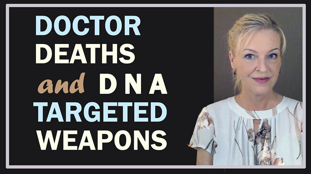Dead Doctors & DNA-Targeted Weapons 31-7-2022