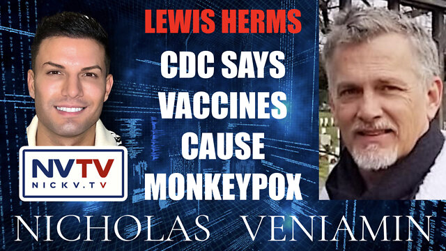 Lewis Herms Exposes CDC Says Vaccines Cause Monkeypox with Nicholas Veniamin 2-8-2022
