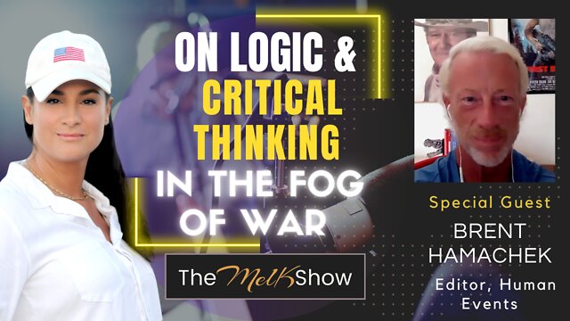 Mel K & Brent Hamachek Of Human Events On Logic & Critical Thinking In The Fog Of War 15-8-2022