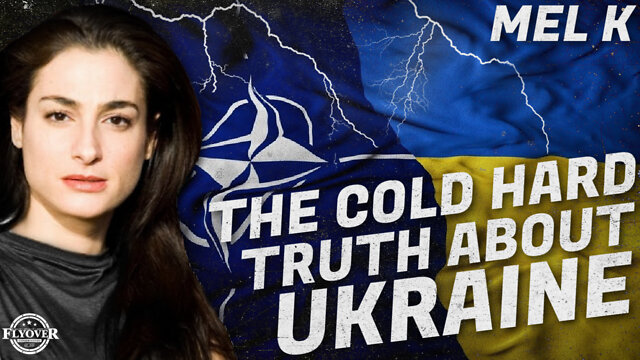 Mel K Joins Fly Over Conservatives For a Deep Dive On The Cold Hard Truth About Ukraine ICYMI 31-7-2022