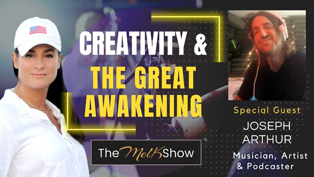 Mel K & Musician/Artist Joseph Arthur On Creativity & The Great Awakening 23-8-2022