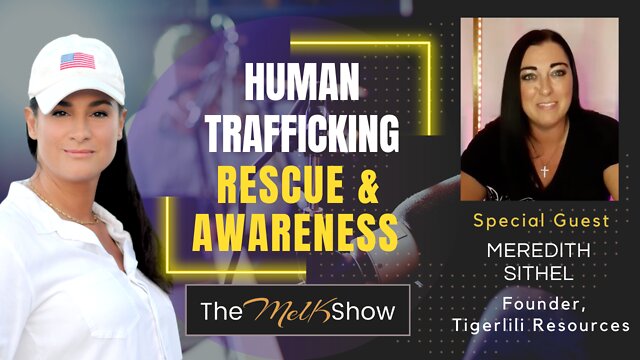 Mel K & TigerLili Resources Founder Meredith Sithel On Human Trafficking Rescue & Awareness 17-8-2022