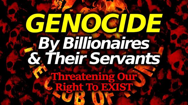 Operation DEPOPULATION - Billionaires & Agents Openly Plotting To Exterminate Billions 27-8-2022