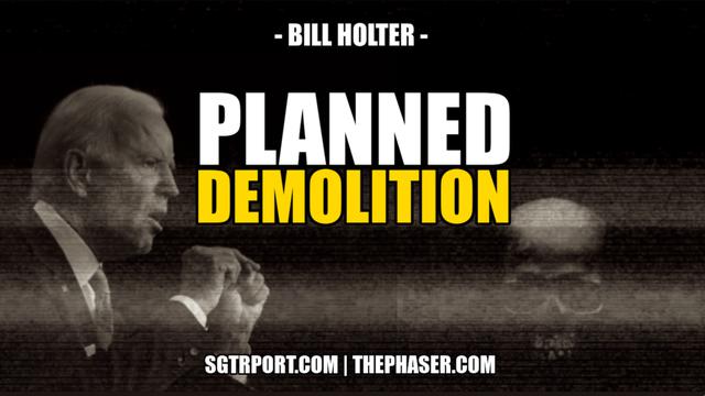 PLANNED DEMOLITION -- Bill Holter 27-8-2022