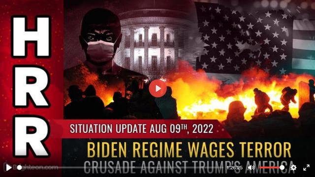 Situation Update, Aug 9, 2022 - Biden regime wages TERROR CRUSADE against Trump's America 9-8-2022