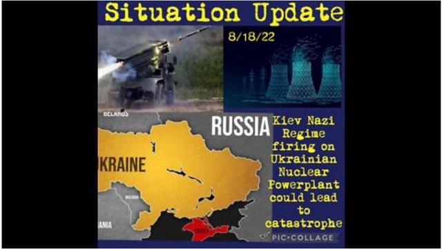 Situation Update: Kiev Nazi Regime Firing On Nuclear Power Plant Could Lead To Castastrophe! 19-8-2022