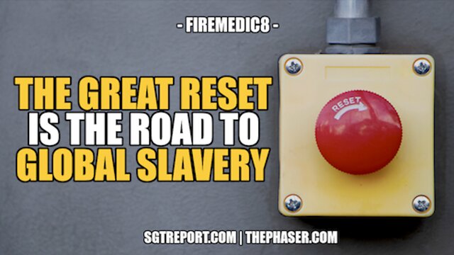 THE GREAT RESET IS THE ROAD TO GLOBAL SLAVERY - FireMedic8 3-8-2022