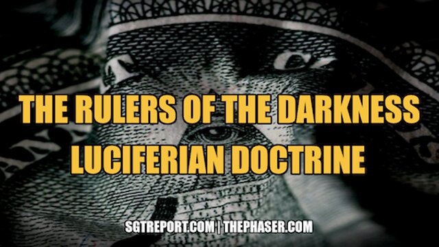 THE RULERS OF THE DARKNESS LUCIFERIAN DOCTRINE 14-8-2022