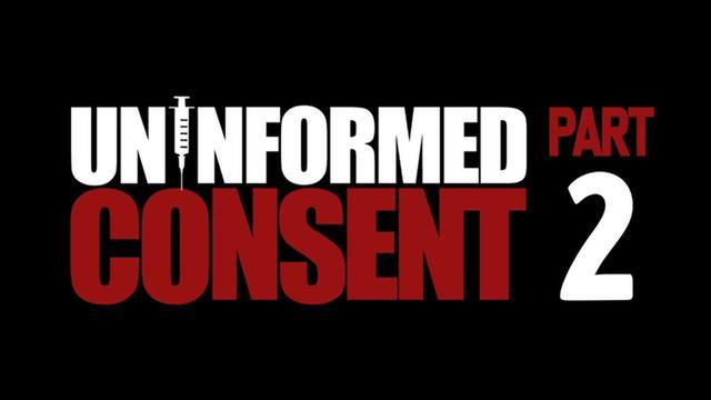 UNINFORMED CONSENT: PART 2 OF THE OFFICIAL DOCUMENTARY 4-8-2022