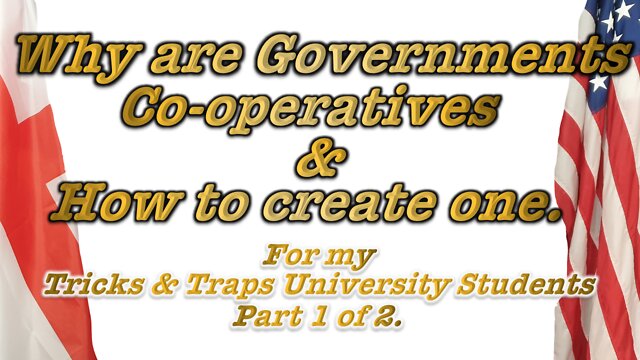 Why Governments are Co-operatives & How to create one. Part 1 of 2 25-8-2022