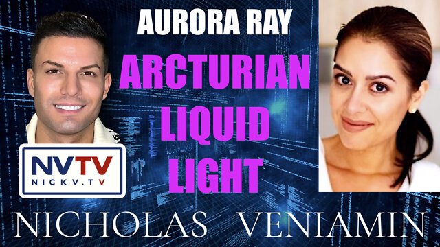 Aurora Ray Discusses Arcturian Liquid Light with Nicholas Veniamin 20-9-2022