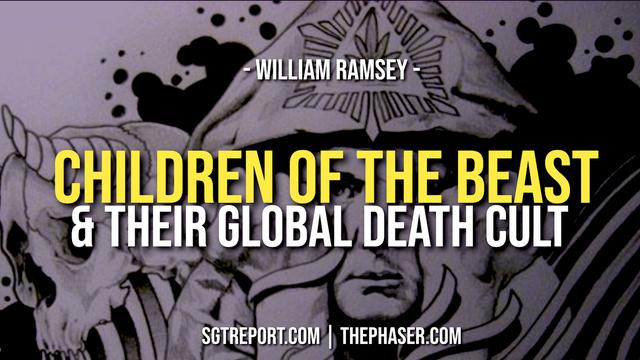 CHILDREN OF THE BEAST & THEIR GLOBAL DEATH CULT -- William Ramsey 19-9-2022