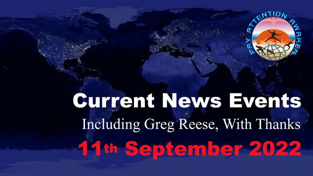 Current News Events - Including Greg Reese With Thanks - 10th September 2022