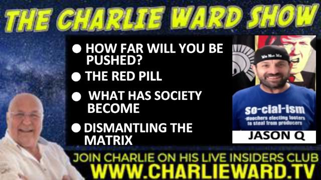 DISMANTLING THE MATRIX, HOW FAR WILL YOU BE PUSHED? WITH JASON Q & CHARLIE WARD 2-9-2022