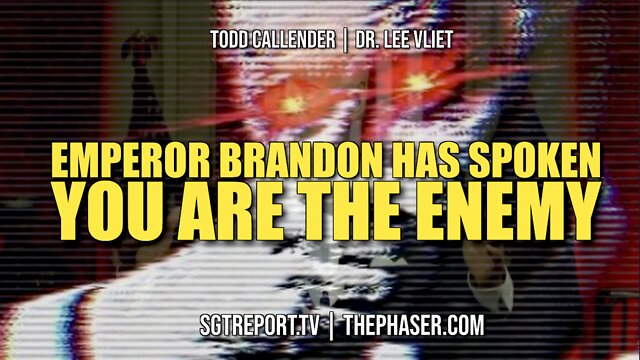 EMPEROR BRANDON DECREES: YOU ARE THE ENEMY -- Dr. Lee Vliet & Todd Callender 2-9-2022