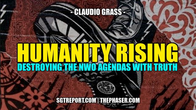 HUMANITY RISING: DESTROYING THE NWO WITH TRUTH - Claudio Grass 1-9-2022