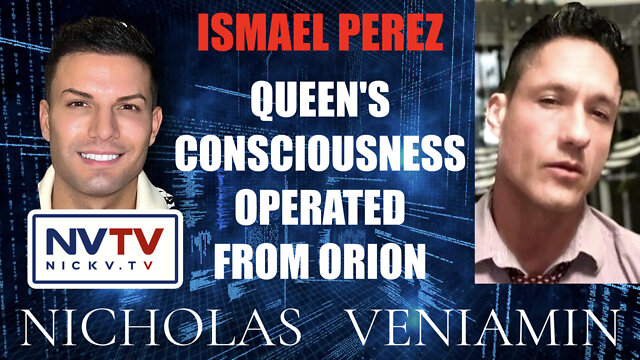 Ismael Perez Says "Queen's Consciousness Operated From Orion" with Nicholas Veniamin 21-9-2022