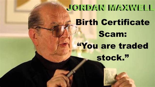 JORDAN MAXWELL - BIRTH CERTIFICATE SCAM: YOU ARE TRADED STOCK