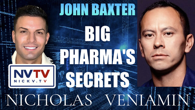 John Baxter Discusses Big Pharma's Secrets with Nicholas Veniamin 1-9-2022