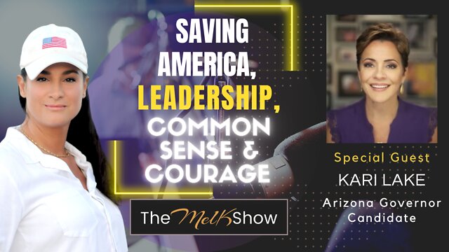 Mel K & AZ Governor Candidate Kari Lake Saving America - Leadership, Common Sense & Courage 2-9-22