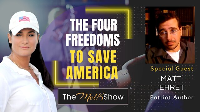 Mel K & Author Matt Ehret Explain The Four Freedoms To Save America 5-9-2022