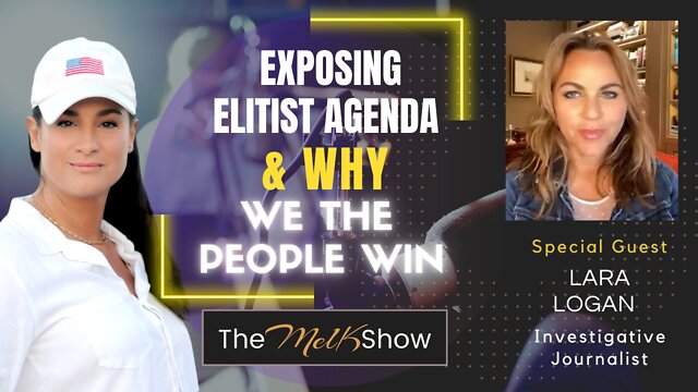 Mel K & Lara Logan On Exposing Elitist Agenda & Why We The People Win 15-9-2022