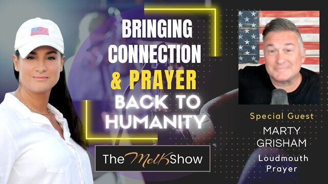 Mel K & Marty Grisham On Bringing Connection & Prayer Back To Humanity 19-9-2022