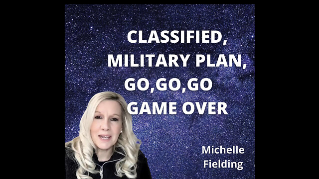 Michelle Fielding - CLASSIFIED, MILITARY PLAN, GO,GO,GO, GAME OVER! - 28th September 2022