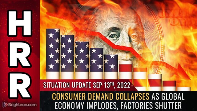 Situation Update, 9/13/22 - Consumer demand collapses as global economy IMPLODES 13-9-2022