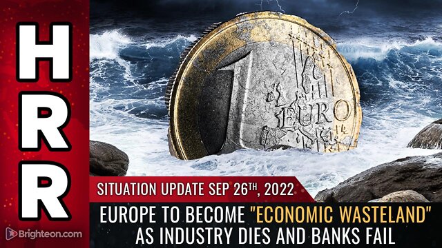 Situation Update, 9/26/22 - Europe to become "ECONOMIC WASTELAND" 26-9-2022