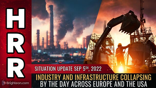 Situation Update, 9/5/22 - Industry and infrastructure collapsing by the day 5-9-2022