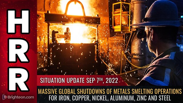 Situation Update, 9/7/22 - Massive global shutdowns of METALS SMELTING operations 7-9-2022