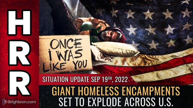 Situation Update, Sep 19, 2022 - Giant homeless encampments set to explode across U.S. 19-9-2022