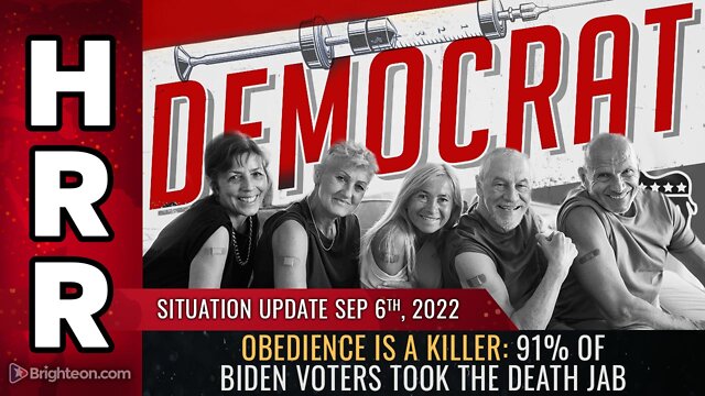 Situation Update, Sep 6, 2022 - Obedience is a killer: 91% of Biden voters took the DEATH jab 6-9-2022