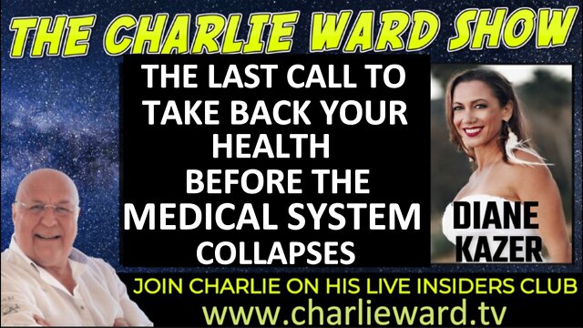 TAKE BACK YOUR HEALTH BEFORE THE MEDICAL SYSTEM COLLAPSES WITH DIANE KAZER & CHARLIE WARD 15-9-2022